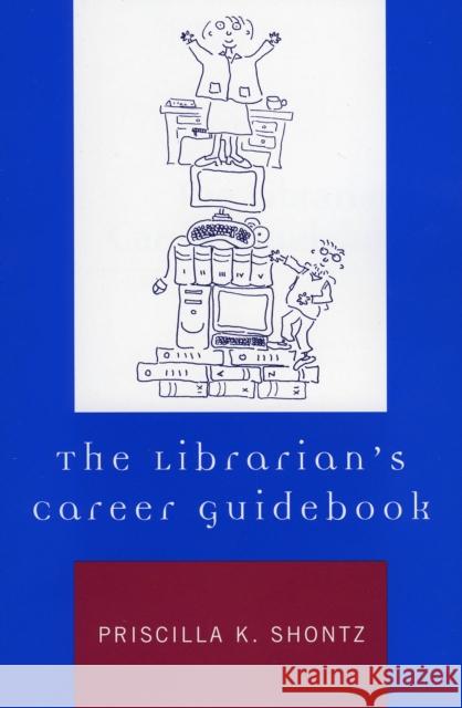 The Librarian's Career Guidebook Priscilla K. Shontz 9780810850347 Scarecrow Press