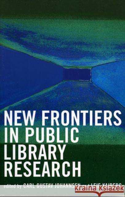 New Frontiers in Public Library Research Carl Gustav Johannsen Carl Gustav Johannsen 9780810850392 Scarecrow Press, Inc.