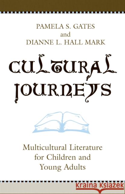 Cultural Journeys: Multicultural Literature for Children and Young Adults Gates, Pamela S. 9780810850798 Scarecrow Press