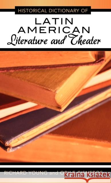 Historical Dictionary of Latin American Literature and Theater Odile Cisneros 9780810850996 Scarecrow Press, Inc.