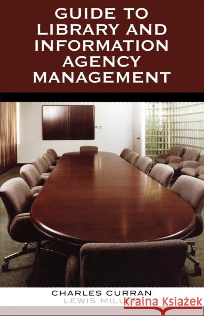 Guide to Library and Information Agency Management Charles Curran 9780810851153 Scarecrow Press