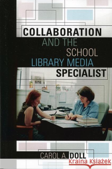 Collaboration and the School Library Media Specialist Carol Ann Doll 9780810851177 Scarecrow Press