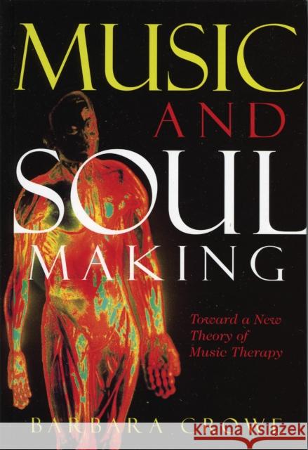 Music and Soulmaking: Toward a New Theory of Music Therapy Crowe, Barbara J. 9780810851436 Scarecrow Press