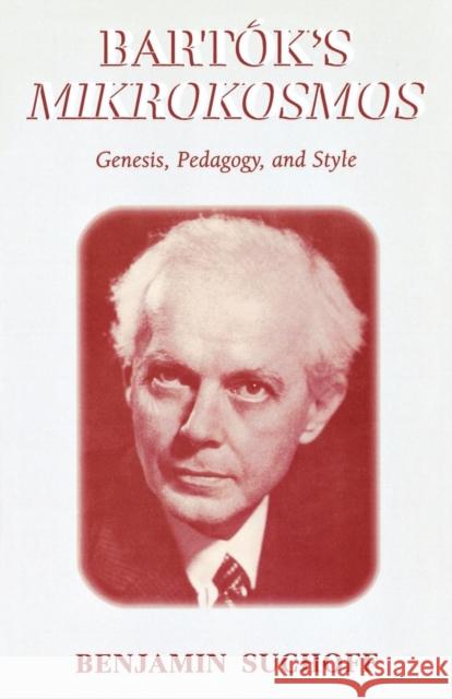 Bartók's Mikrokosmos: Genesis, Pedagogy, and Style Suchoff, Benjamin 9780810851634 Scarecrow Press