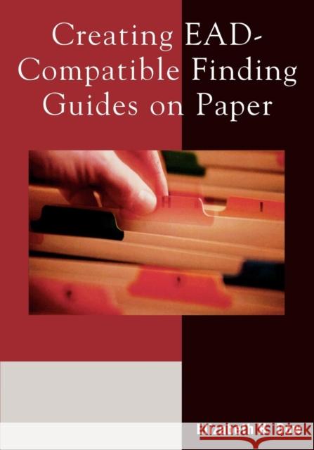 Creating Ead-Compatible Finding Guides on Paper Dow, Elizabeth H. 9780810851665 Scarecrow Press