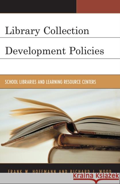 Library Collection Development Policies: School Libraries and Learning Resource Centers Hoffmann, Frank 9780810851818 Scarecrow Press