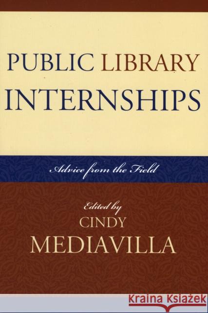 Public Library Internships: Advice From the Field Mediavilla, Cindy 9780810851863 Scarecrow Press