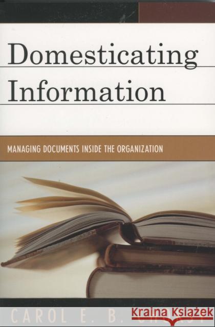 Domesticating Information: Managing Documents Inside the Organization Choksy, Carol E. B. 9780810851900 Scarecrow Press