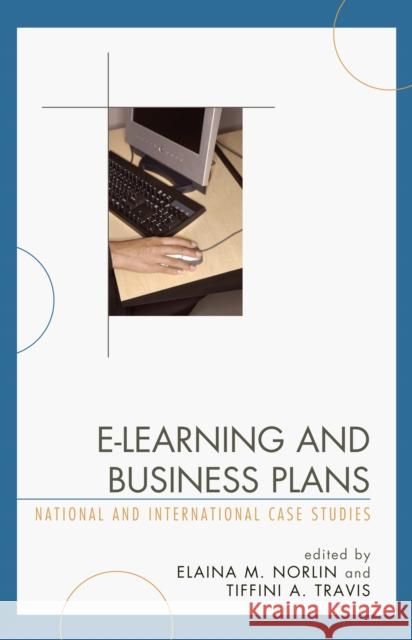 E-Learning and Business Plans: National and International Case Studies Norlin, Elaina 9780810851955 Scarecrow Press