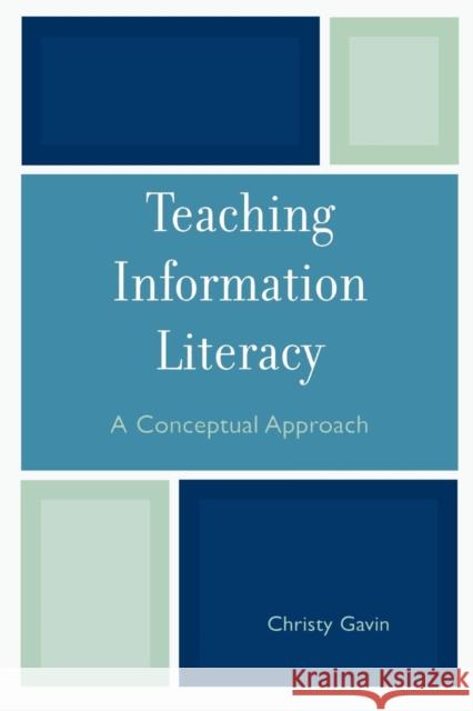 Teaching Information Literacy: A Conceptual Approach Gavin, Christy 9780810852020