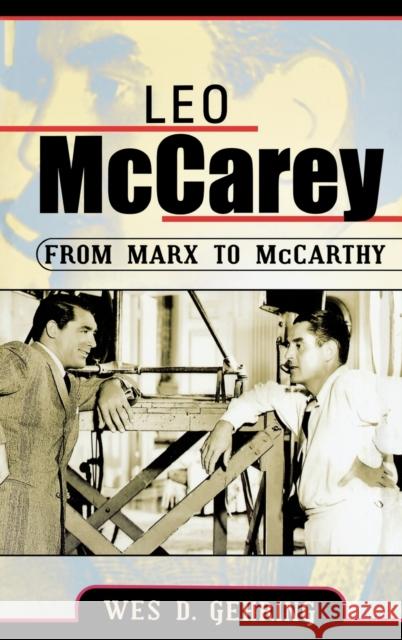 Leo McCarey: From Marx to McCarthy Gehring, Wes D. 9780810852631 Scarecrow Press, Inc.