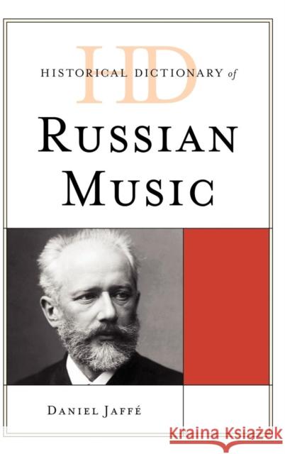 Historical Dictionary of Russian Music Daniel Jaffe 9780810853119 Scarecrow Press