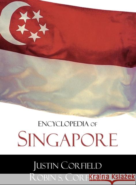 Encyclopedia of Singapore Justin Corfield Robin S. Corfield 9780810853478 Scarecrow Press