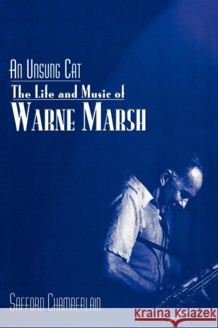 An Unsung Cat: The Life and Music of Warne Marsh Chamberlain, Safford 9780810853508