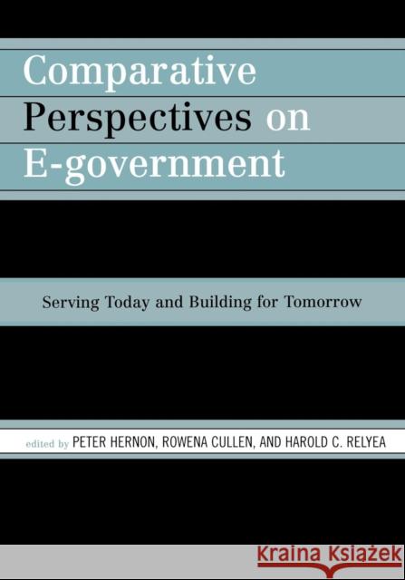 Comparative Perspectives on E-Government: Serving Today and Building for Tomorrow Hernon, Peter 9780810853577 Scarecrow Press