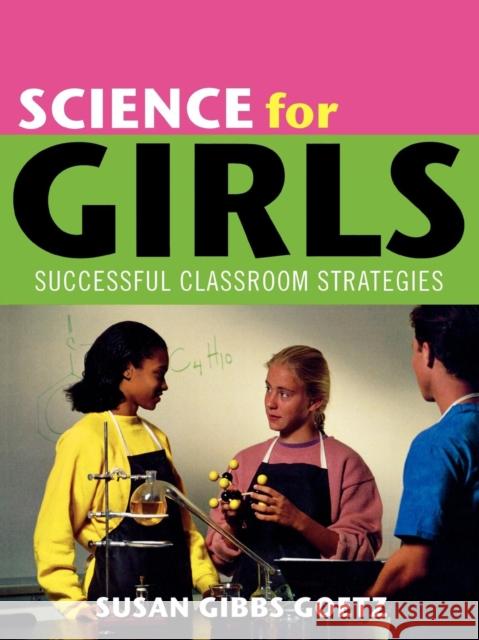 Science for Girls: Successful Classroom Strategies Goetz, Susan Gibbs 9780810853676 Scarecrow Press