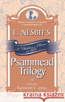 E. Nesbit's Psammead Trilogy: A Children's Classic at 100 Jones, Raymond E. 9780810854017 Scarecrow Press