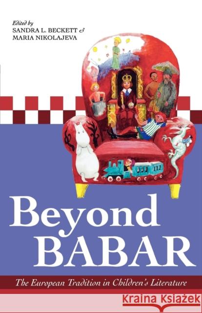 Beyond Babar: The European Tradition in Children's Literature Beckett, Sandra L. 9780810854154 Scarecrow Press