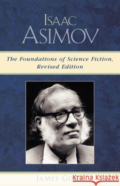 Isaac Asimov: The Foundations of Science Fiction, Revised Edition Gunn, James 9780810854208