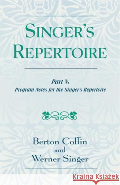 The Singer's Repertoire, Part V: Program Notes for the Singer's Repertoire Coffin, Berton 9780810854222