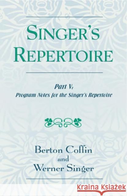 The Singer's Repertoire, Part V: Program Notes for the Singer's Repertoire Coffin, Berton 9780810854222 Scarecrow Press