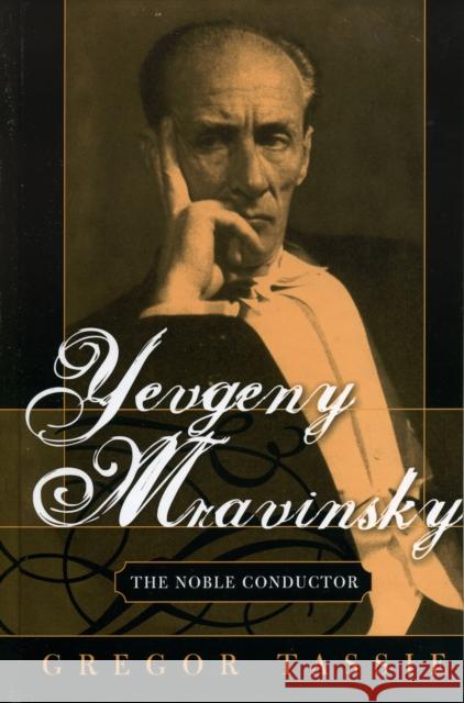 Yevgeny Mravinsky: The Noble Conductor Tassie, Gregor 9780810854277 Scarecrow Press