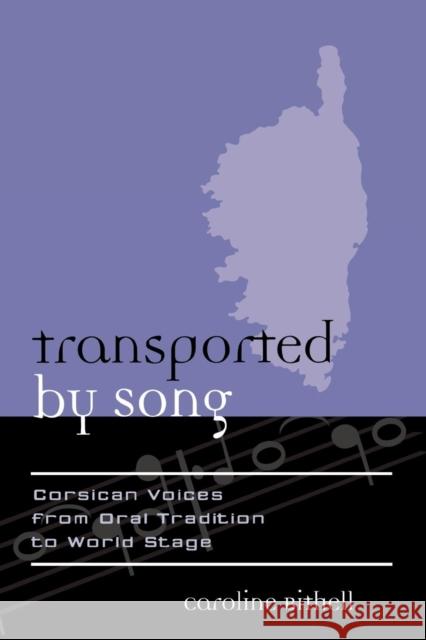 Transported by Song: Corsican Voices from Oral Tradition to World Stage Bithell, Caroline 9780810854390 Scarecrow Press