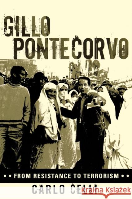Gillo Pontecorvo: From Resistance to Terrorism Celli, Carlo 9780810854406 Scarecrow Press