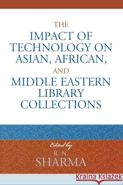 The Impact of Technology on Asian, African, and Middle Eastern Library Collections R. N. Sharma 9780810854482 Scarecrow Press