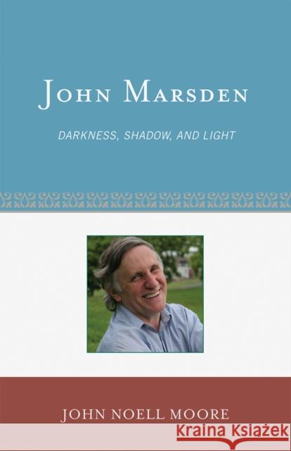 John Marsden: Darkness, Shadow, and Light John Noell Moore 9780810854789 Scarecrow Press