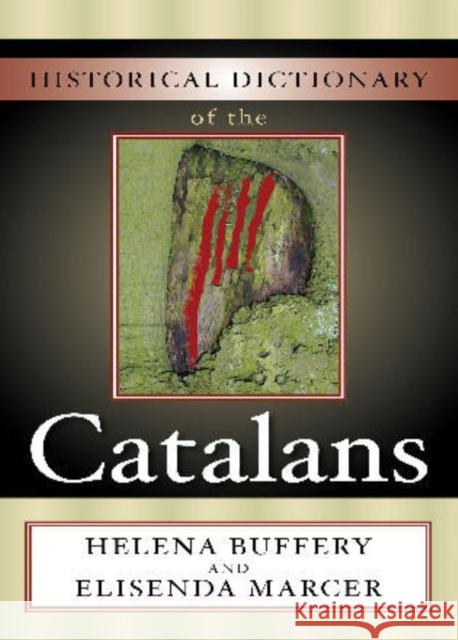 Historical Dictionary of the Catalans Helena Buffery 9780810854833