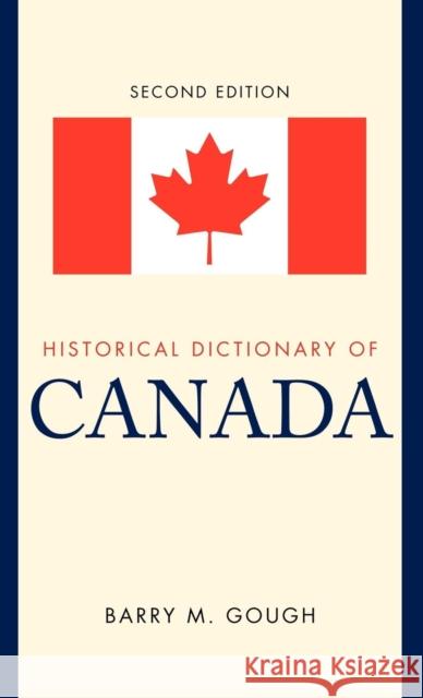 Historical Dictionary of Canada, 2nd Edition Gough, Barry M. 9780810854963 Scarecrow Press
