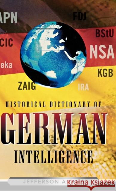 Historical Dictionary of German Intelligence Jefferson Adams 9780810855434 Scarecrow Press