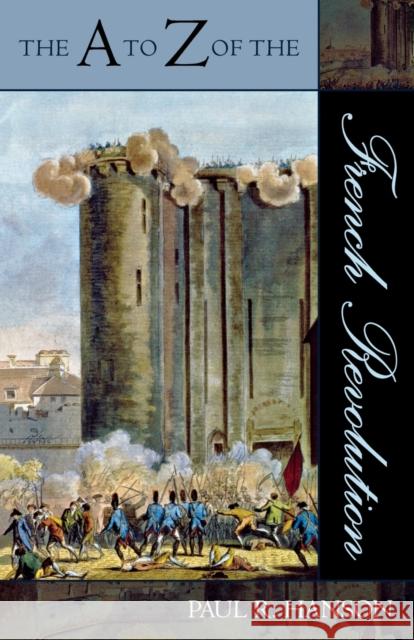 The A to Z of the French Revolution Paul R. Hanson 9780810855939 Scarecrow Press
