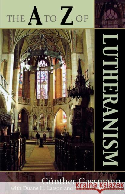 The A to Z of Lutheranism Gunther Gassmann Duane H. Larson Mark W. Oldenburg 9780810856097 Scarecrow Press