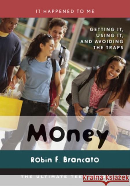 Money: Getting It, Using It, and Avoiding the Traps Brancato, Robin F. 9780810856325