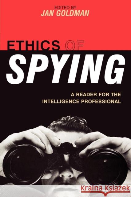 Ethics of Spying: A Reader for the Intelligence Professional Goldman, Jan 9780810856400 Scarecrow Press