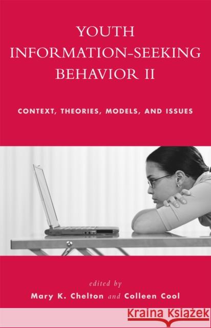 Youth Information Seeking Behavior II: Context, Theories, Models, and Issues Chelton, Mary K. 9780810856547 Scarecrow Press