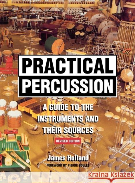 Practical Percussion : A Guide to the Instruments and Their Sources James Holland 9780810856585 