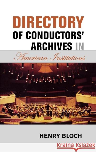 Directory of Conductors' Archives in American Institutions Henry Bloch 9780810856684 Scarecrow Press, Inc.