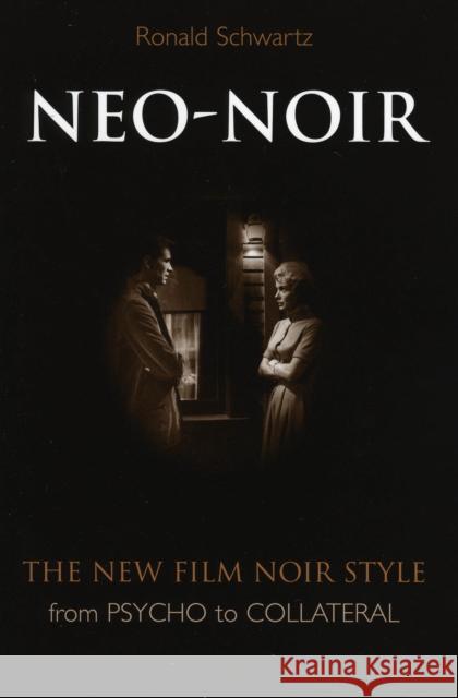 Neo-Noir: The New Film Noir Style from Psycho to Collateral Schwartz, Ronald 9780810856769