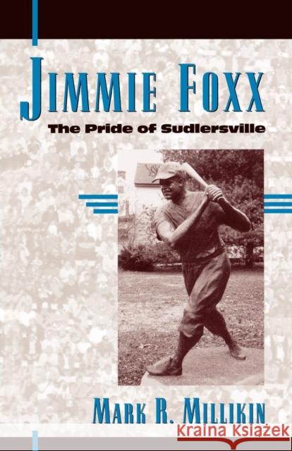 Jimmie Foxx: The Pride of Sudlersville Millikin, Mark R. 9780810856851 Scarecrow Press