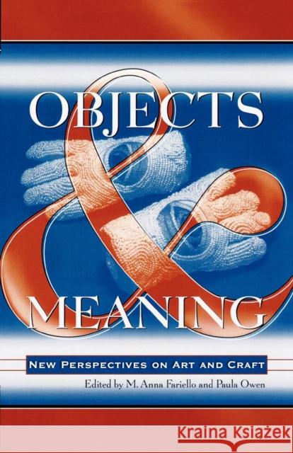 Objects and Meaning: New Perspectives on Art and Craft Fariello, Anna M. 9780810857018 Scarecrow Press