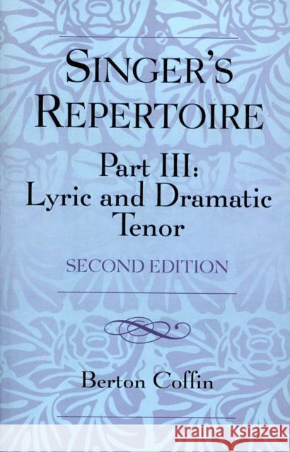 The Singer's Repertoire, Part III: Lyric and Dramatic Tenor, Second Edition Coffin, Berton 9780810857094