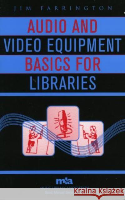 Audio and Video Equipment Basics for Libraries Jim Farrington 9780810857162