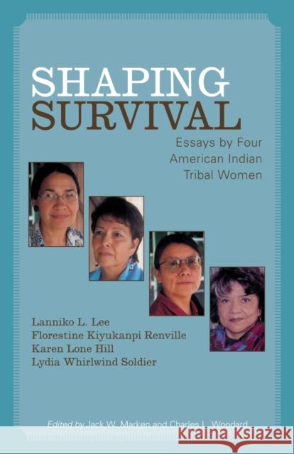 Shaping Survival: Essays by Four American Indian Tribal Women Lee, Lanniko L. 9780810857247 Scarecrow Press