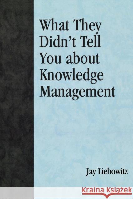 What They Didn't Tell You about Knowledge Management Liebowitz, Jay 9780810857254