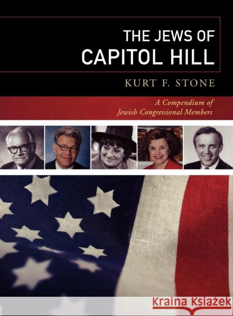 The Jews of Capitol Hill: A Compendium of Jewish Congressional Members Stone, Kurt F. 9780810857315 Scarecrow Press, Inc.