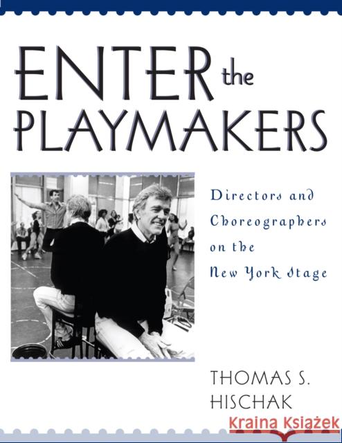 Enter the Playmakers: Directors and Choreographers on the New York Stage Hischak, Thomas S. 9780810857476 Scarecrow Press