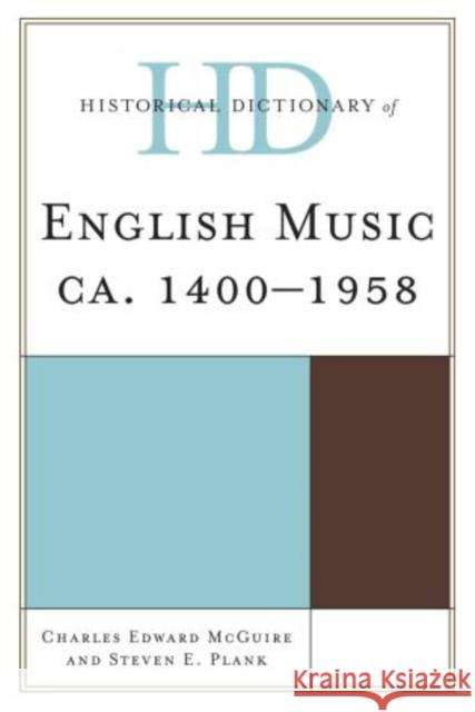 Historical Dictionary of English Music: Ca. 1400-1958 McGuire, Charles Edward 9780810857506 Scarecrow Press